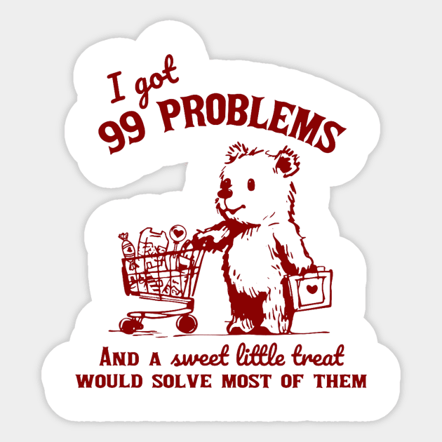 I Got 99 Problems And A Little Treat Would Solve Most Of Them Sticker by Travis ★★★★★